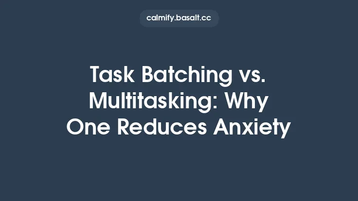 Task Batching vs. Multitasking: Why One Reduces Anxiety Thumbnail
