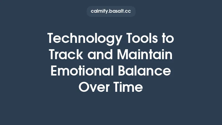 Technology Tools to Track and Maintain Emotional Balance Over Time Thumbnail
