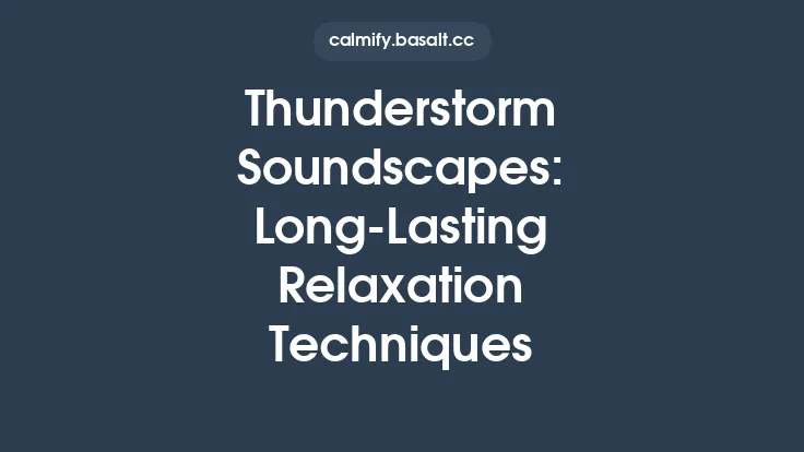 Thunderstorm Soundscapes: Long‑Lasting Relaxation Techniques Thumbnail