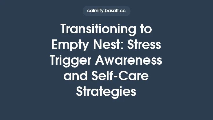 Transitioning to Empty Nest: Stress Trigger Awareness and Self‑Care Strategies Thumbnail