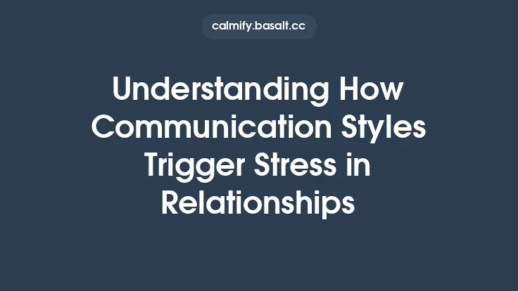 Understanding How Communication Styles Trigger Stress in Relationships Thumbnail