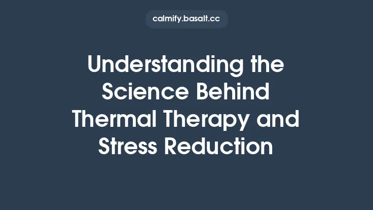 Understanding the Science Behind Thermal Therapy and Stress Reduction Thumbnail