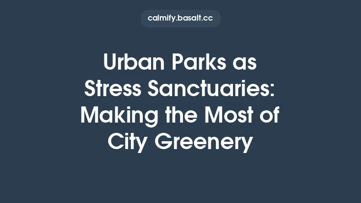 Urban Parks as Stress Sanctuaries: Making the Most of City Greenery Thumbnail