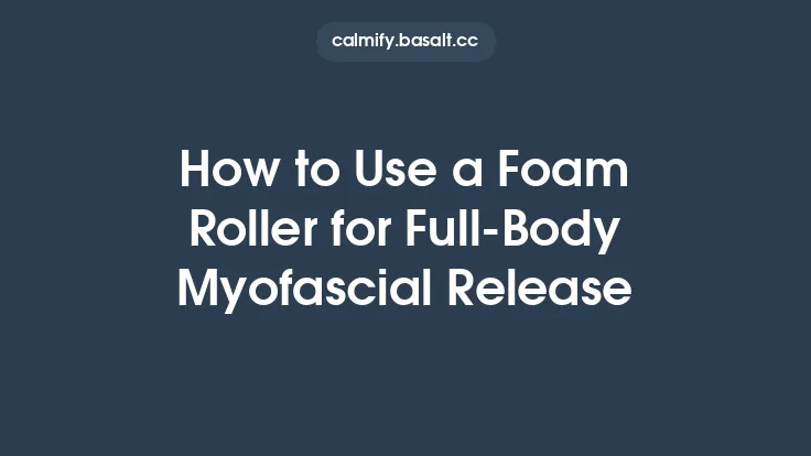 How to Use a Foam Roller for Full‑Body Myofascial Release Thumbnail