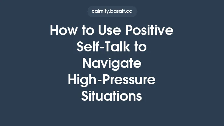 How to Use Positive Self‑Talk to Navigate High‑Pressure Situations Thumbnail