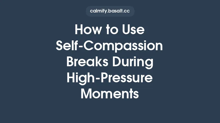 How to Use Self‑Compassion Breaks During High‑Pressure Moments Thumbnail