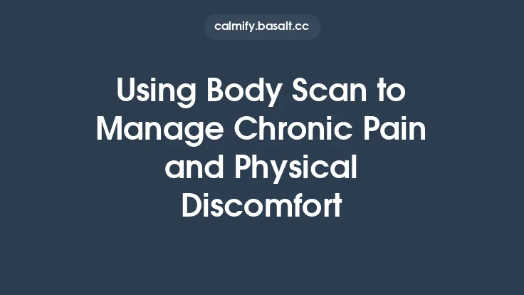 Using Body Scan to Manage Chronic Pain and Physical Discomfort Thumbnail
