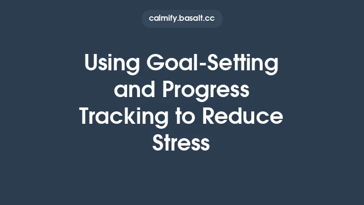 Using Goal‑Setting and Progress Tracking to Reduce Stress Thumbnail