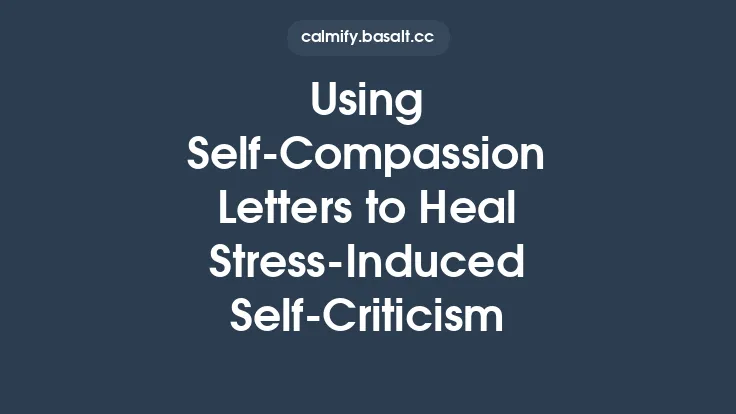 Using Self‑Compassion Letters to Heal Stress‑Induced Self‑Criticism Thumbnail