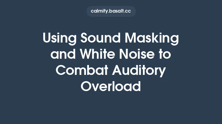 Using Sound Masking and White Noise to Combat Auditory Overload Thumbnail