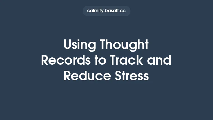 Using Thought Records to Track and Reduce Stress Thumbnail