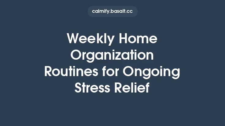 Weekly Home Organization Routines for Ongoing Stress Relief Thumbnail