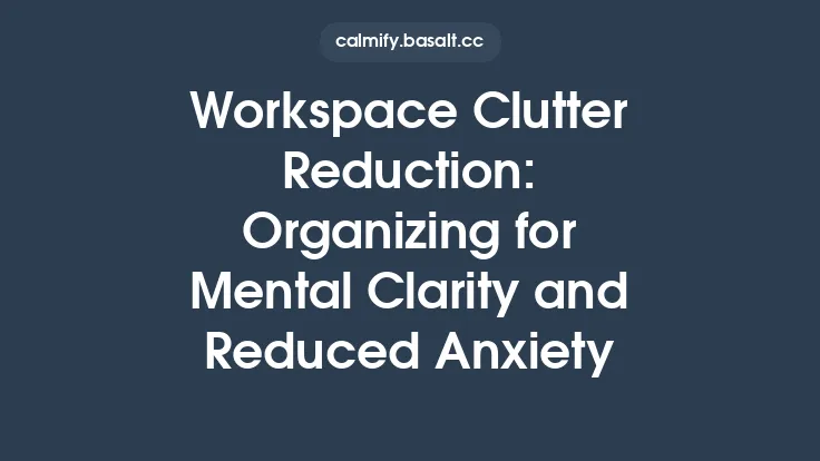 Workspace Clutter Reduction: Organizing for Mental Clarity and Reduced Anxiety Thumbnail