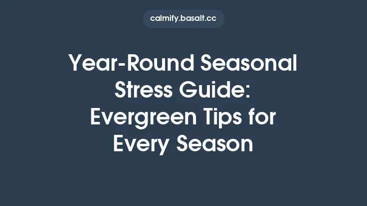 Year‑Round Seasonal Stress Guide: Evergreen Tips for Every Season Thumbnail